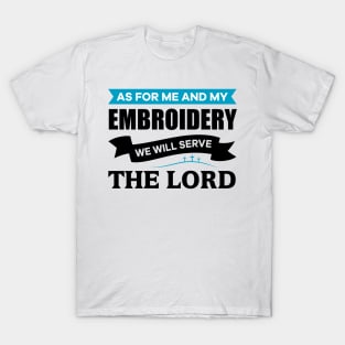 As for me and my Embroidery we will serve the Lord T-Shirt